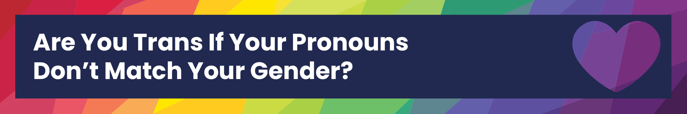 Identity blog - are you trans banner Are You Trans if your pronouns don't match your gender?