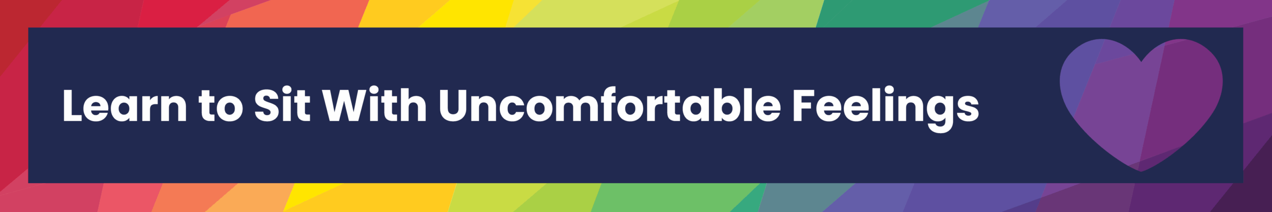 Learn to sit banner Learn to sit with uncomfortable feelings