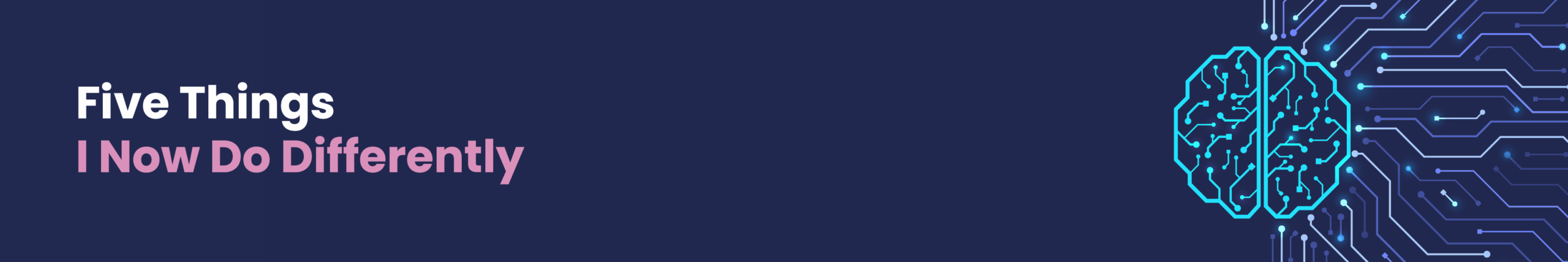 Diploma Blog - Banner 7 five things Five things I now do differently