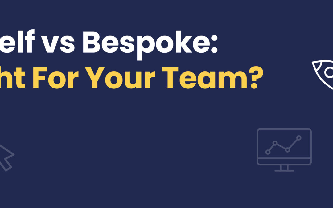 Off-the-Shelf vs Bespoke: What’s Right For Your Team?