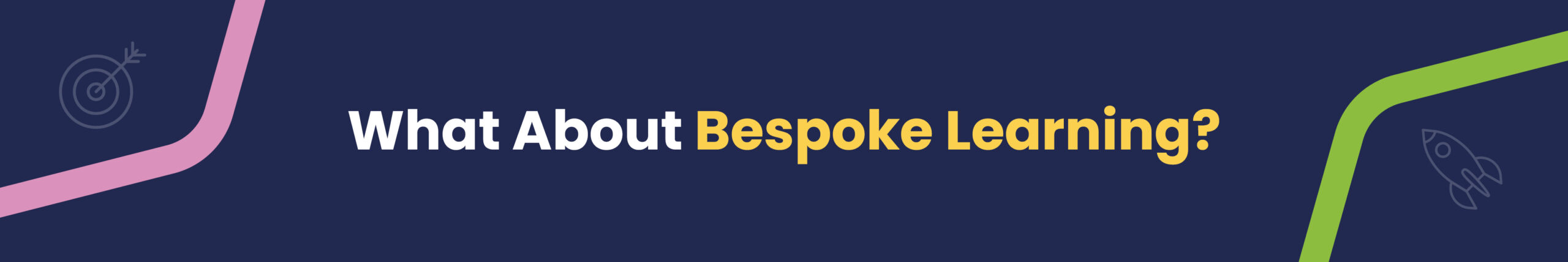 Off-the-Shelf vs Bespoke 3 what about bespoke What about bespoke learning?